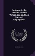 Lectures On The German Mineral Waters, And On Their Rational Employment di Sigismund Sutro edito da Palala Press