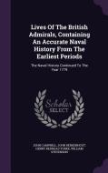 Lives Of The British Admirals, Containing An Accurate Naval History From The Earliest Periods di Photographer John Campbell, John Berkenhout edito da Palala Press