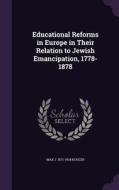 Educational Reforms In Europe In Their Relation To Jewish Emancipation, 1778-1878 di Max J 1871-1934 Kohler edito da Palala Press