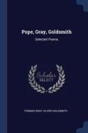 Pope, Gray, Goldsmith: Selected Poems di Thomas Gray, Oliver Goldsmith edito da CHIZINE PUBN