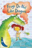 Frogs Do Not Like Dragons di Patricia Forde edito da Egmont Uk Ltd