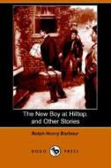 The New Boy At Hilltop, And Other Stories (dodo Press) di Ralph Henry Barbour edito da Dodo Press
