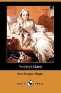 Timothy\'s Quest (dodo Press) di Kate Douglas Wiggin edito da Dodo Press