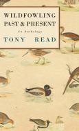 Wildfowling Past & Present - An Anthology di Tony Read, Bronislaw Malinowski edito da Read Books