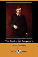 The Blood of the Conquerors (Dodo Press) di Harvey Fergusson edito da Dodo Press