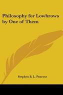 Philosophy For Lowbrows By One Of Them di Stephen B. L. Penrose edito da Kessinger Publishing, Llc
