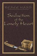 Seduction Of The Lonely Heart di Renee Hand edito da America Star Books