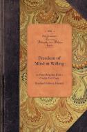 Freedom of Mind in Willing: Or, Every Being That Wills a Creative First Cause di Rowland Hazard edito da APPLEWOOD
