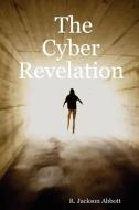 The Cyber Revelation di R. Jackson Abbott edito da Lulu.com