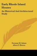 Early Rhode Island Houses: An Historical di NORMAN M. ISHAM edito da Kessinger Publishing
