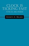 Clock Is Ticking Fast di Kenneth D Bolden edito da Outskirts Press