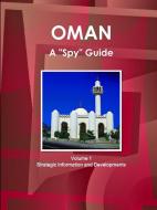 Oman A "Spy" Guide Volume 1 Strategic Information and Developments di Inc Ibp edito da INTL BUSINESS PUBN