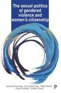 The Sexual Politics of Gendered Violence and Women's Citizenship di Suzanne Franzway, Nicole Moulding, Sarah Wendt edito da POLICY PR