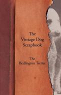 The Vintage Dog Scrapbook - The Bedlington Terrier di Various edito da Vintage Dog Books