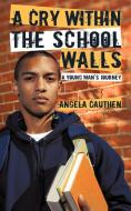 A Cry Within The School Walls di Angela Cauthen edito da Iuniverse