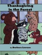 Thanksgiving in the Forest di Barbara Lawson edito da America Star Books