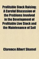 Profitable Stock Raising di Clarence Albert Shamel edito da General Books Llc