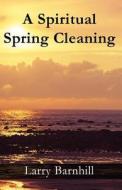 A Spiritual Spring Cleaning di Larry Barnhill edito da America Star Books