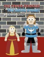 The Young Princess & the Brave Knight di Shannon Hatley edito da America Star Books