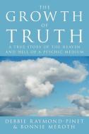 The Growth of Truth di Debbie Pinet-Raymond, Bonnie Meroth, Debbie Raymond-Pinet edito da Xlibris