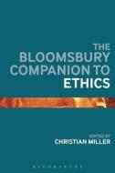 The Bloomsbury Companion to Ethics di Christian Miller edito da Bloomsbury Publishing PLC