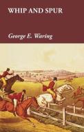 Whip and Spur di George E. Waring edito da Read Books