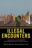 Illegal Encounters di Deborah A. Boehm, Susan J. Terrio edito da New York University Press