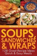 Soups, Sandwiches and Wraps di Bonnie Scott edito da Createspace