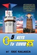5 Keys To Covid di Galarza Eric Galarza edito da LifeRich Publishing