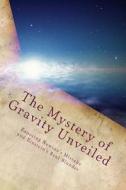 The Mystery of Gravity Unveiled: Exposing Newton's Mistake and Einstein's Real Blunder di Martin O. Cook edito da Createspace