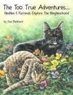 The Too True Adventures...: Neenee and Furrends Explore the Neighborhood di Tina Parkhurst edito da Createspace