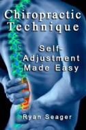 Chiropractic Technique: Self Adjustment Made Easy di Ryan Seager edito da Createspace