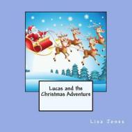 Lucas and the Christmas Adventure di Lisa Jones edito da Createspace