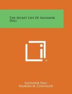 The Secret Life of Salvador Dali di Salvador Dali, Haakon M. Chevalier edito da Literary Licensing, LLC