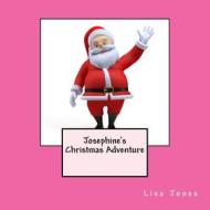 Josephine's Christmas Adventure di Lisa Jones edito da Createspace