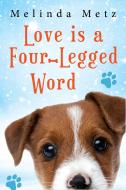 Love Is a Four-Legged Word di Melinda Metz edito da KENSINGTON PUB CORP