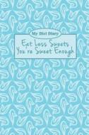 My Diet Diary: Eat Less Sweets You're Sweet Enough di Lunar Glow Readers edito da Createspace