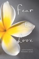 Fear to Love di Jadyn Patrilita Petimara Ualesi edito da Xlibris