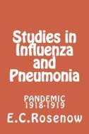 Studies in Influenza and Pneumonia: Pandemic 1918-1919 di E. C. Rosenow edito da Createspace