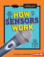 How Sensors Work di Victoria G. Christensen edito da LERNER PUBN