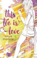 This Too Is Love di Anya Monroe edito da Createspace