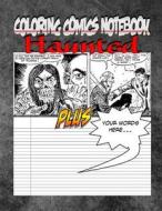 Coloring Comics Notebook - Haunted: Volume One! the Haunted Writing and Coloring Comic Notebook You Now Want! di C. M. Harris edito da Createspace