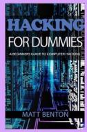 Computer Hacking: A Beginners Guide to Computer Hacking (Hacking, How to Hack, Hacking Exposed, Hacking System, Hacking for Dummies, Hac di Matt Benton edito da Createspace