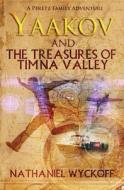Yaakov and the Treasures of Timna Valley di Nathaniel Wyckoff edito da Createspace Independent Publishing Platform