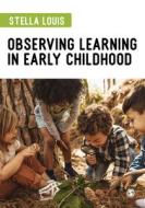 OBSERVING LEARNING IN EARLY CHILDHOOD di LOUIS STELLA edito da SAGE PUBLICATIONS