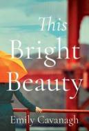 This Bright Beauty di Emily Maine Cavanagh edito da Amazon Publishing