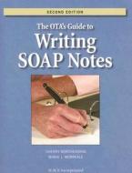 The OTA's Guide to Writing SOAP Notes di Sherry Borcherding, Marie J. Morreale edito da Slack