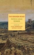 The Broken Road: From the Iron Gates to Mount Athos di Patrick Leigh Fermor edito da NEW YORK REVIEW OF BOOKS