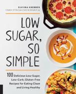 Low Sugar, So Simple di Elviira Krebber edito da Fair Winds Press