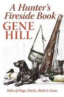 A Hunter's Fireside Book di Gene Hill edito da Skyhorse Publishing
